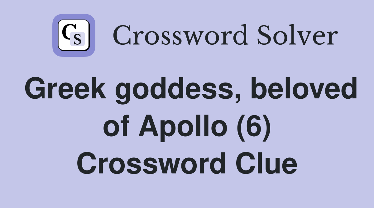 Greek goddess, beloved of Apollo (6) Crossword Clue Answers